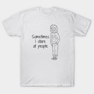 I stare at people T-Shirt